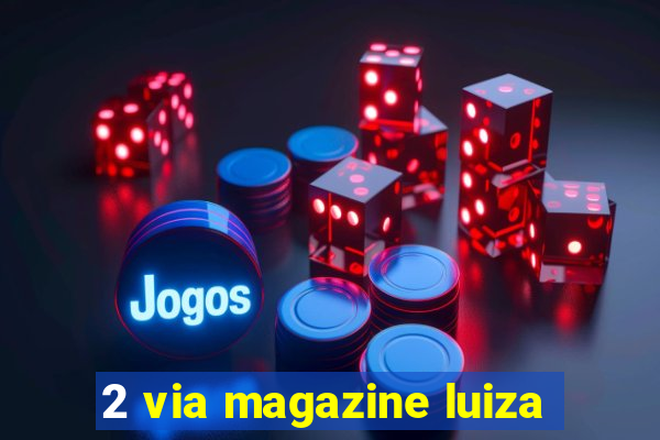 2 via magazine luiza